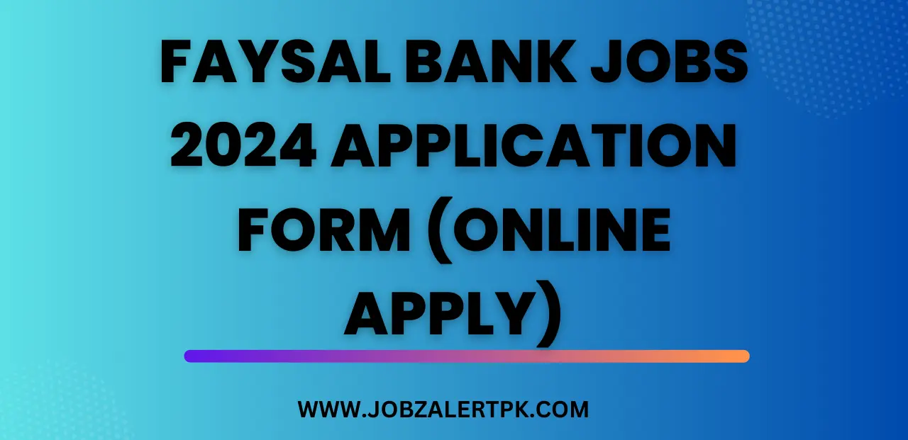 Faysal Bank Jobs 2024 Application Form (Online Apply) Faysal Bank Jobs 2024 Application Form (Online Apply)