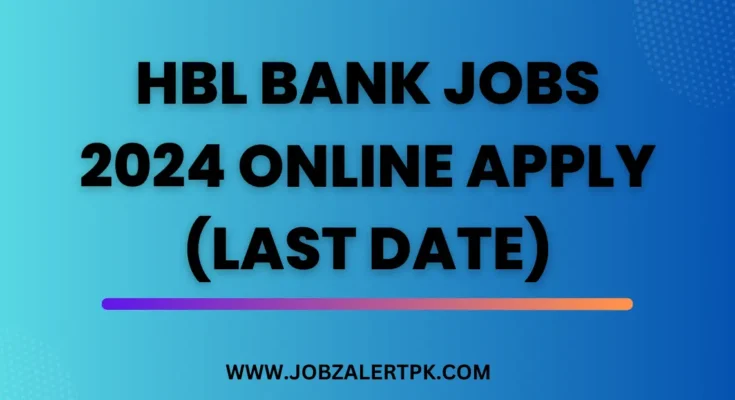 HBL Bank Jobs 2024 Online Apply (Last Date)