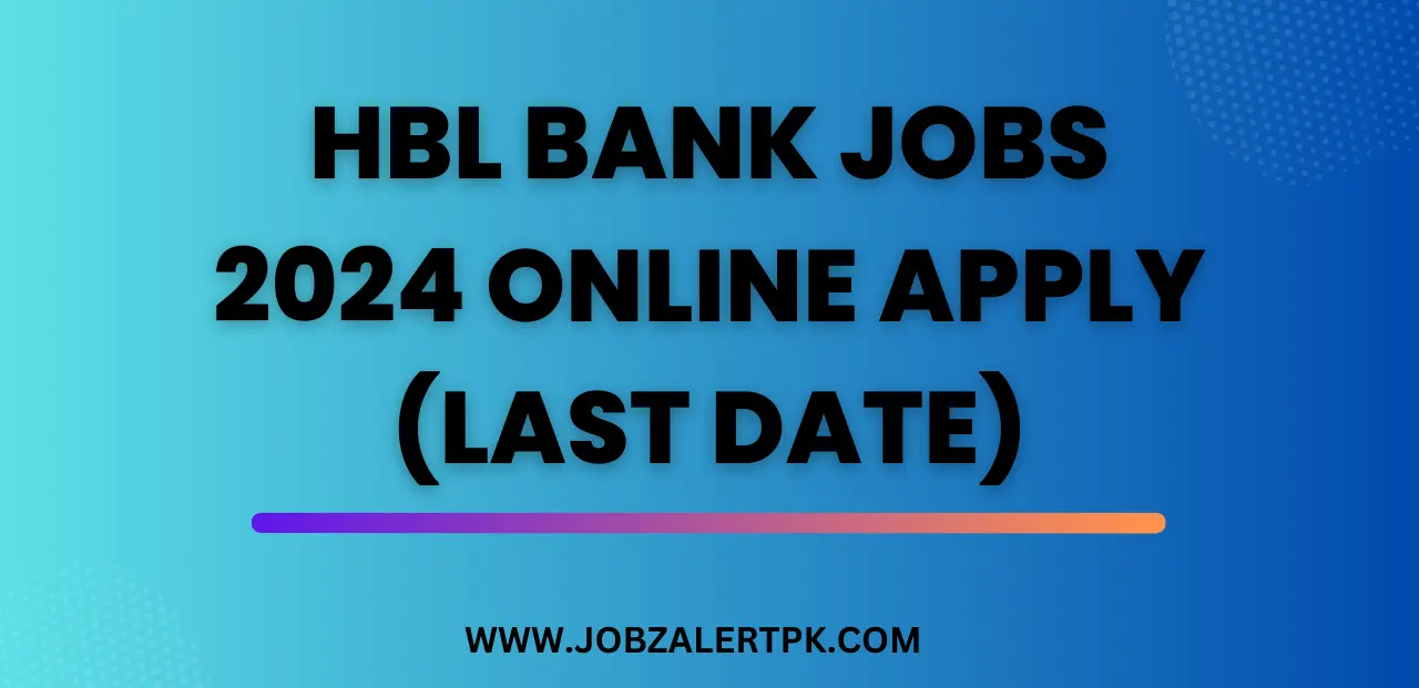 HBL Bank Jobs 2024 Online Apply (Last Date) HBL Bank Jobs 2024 Online Apply (Last Date)