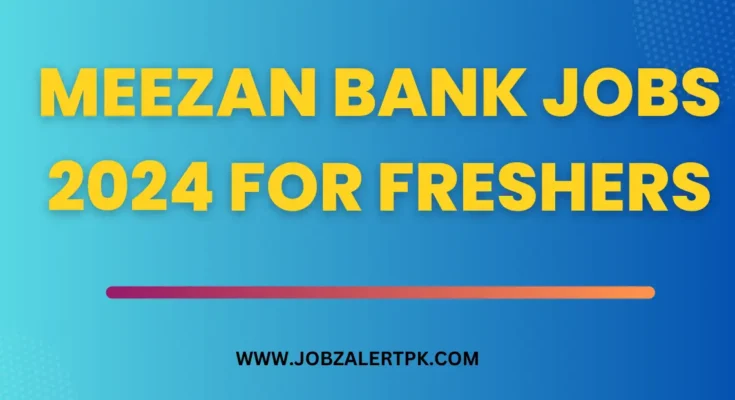 Meezan Bank Jobs 2024 for Freshers