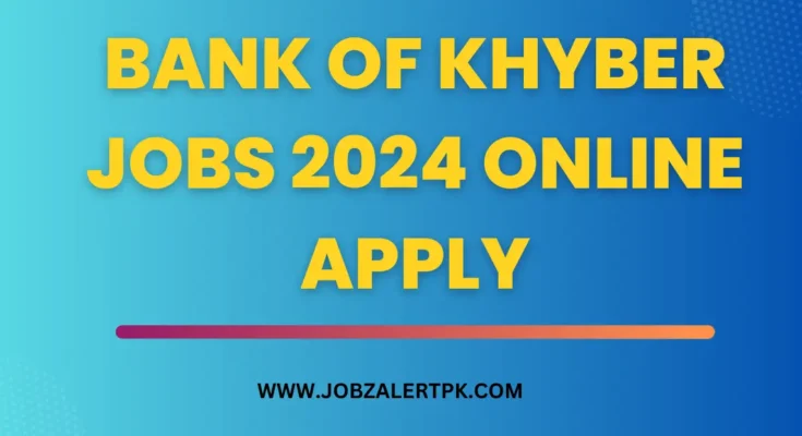 Bank of Khyber Jobs 2024 Online Apply
