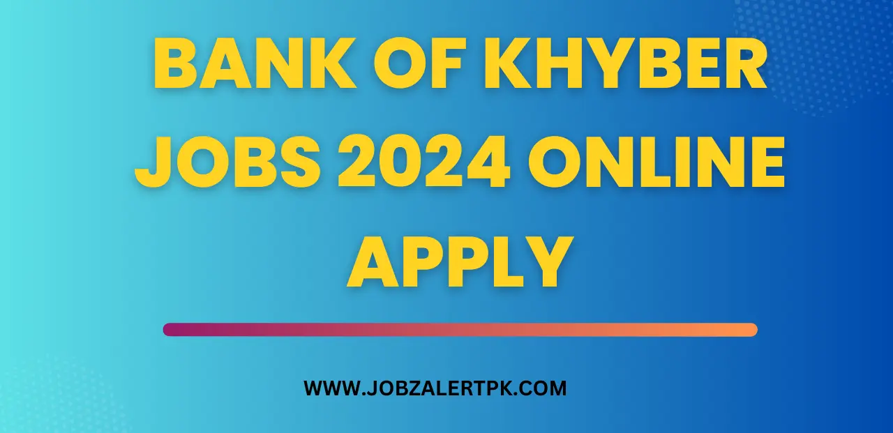 Bank of Khyber Jobs 2024 Online Apply Bank of Khyber Jobs 2024 Online Apply